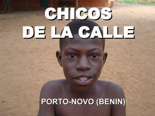 CHICOS
DE LA CALLE



 PORTO-NOVO (BENIN)