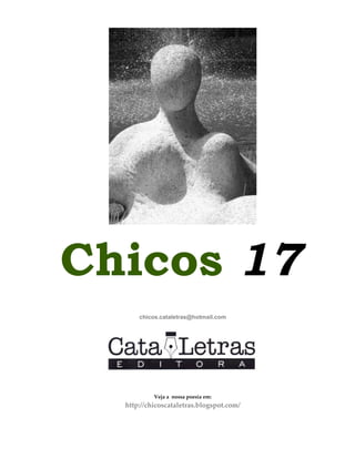 Chicos 17
chicos.cataletras@hotmail.com
Veja a nossa poesia em:
http://chicoscataletras.blogspot.com/
 