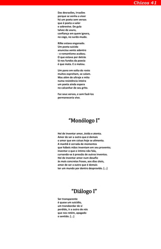 Das desrazões, irrazões
porque se venha a viver
há um poeta sem versos
que é poeta a valer
e sobrevive. De gula
talvez de usura,
confiança em quem ignora,
no cego, no surdo-mudo.
Rilke estava enganado.
Um poeta suicida
anunciou vento adentro
- o romantismo acabou.
O que estava por detrás
lá nos fundos da poesia
é que mata. E o matou.
Um pano em volta do rosto
muitos espreitam, se calam.
Mas além de ultraje e mito
numa resistência inteira
um poeta ainda espera
no calcanhar de seu grito.
Faz seus versos, e sem fazê-los
permaneceria vivo.
“Monólogo I”
Hei de inventar amor, ávida e atenta.
Amor de ser a outro que é demais
o amor que em coisas hoje se alimenta.
A manhã é cerrada de momentos
que hábeis mãos inventam em seu provento;
inventar o que o íntimo não fala,
curvando-se à pressão de outros inventos.
Hei de inventar amor num desafio
às mais concretas frases, aos dias úteis,
amor de ser a outro que é demais
ter um mundo por dentro desprovido. [...]
“Diálogo I”
Ser transparente
é quase um suicídio,
um transbordar de si
perdido, ir a outro de nós
que nos retém, apagado
o sentido. [...]
 