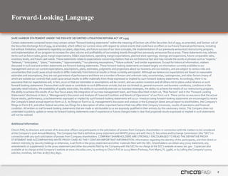 2
Forward-Looking Language
SAFE HARBOR STATEMENT UNDER THE PRIVATE SECURITIES LITIGATION REFORM ACT OF 1995
Certain statements contained herein may contain certain “forward-looking statements” within the meaning of Section 27A of the Securities Act of 1933, as amended, and Section 21E of
the Securities Exchange Act of 1934, as amended, which reflect our current views with respect to certain events that could have an effect on our future financial performance, including
but without limitation, statements regarding our plans, objectives, and future success of our store concepts, the implementation of our previously announced restructuring program,
and implementation of our program to increase the sales volume and profitability of our existing brands through four previously announced focus areas. These statements may address
items such as future sales, gross margin expectations, SG&A expectations, operating margin expectations, planned store openings, closings and expansions, future comparable sales,
inventory levels, and future cash needs. These statements relate to expectations concerning matters that are not historical fact and may include the words or phrases such as "expects,"
"believes," "anticipates," "plans," "estimates," "approximately," "our planning assumptions," "future outlook," and similar expressions. Except for historical information, matters
discussed in such oral and written statements are forward-looking statements. These forward-looking statements are based largely on information currently available to our
management and on our current expectations, assumptions, plans, estimates, judgments and projections about our business and our industry, and are subject to various risks and
uncertainties that could cause actual results to differ materially from historical results or those currently anticipated. Although we believe our expectations are based on reasonable
estimates and assumptions, they are not guarantees of performance and there are a number of known and unknown risks, uncertainties, contingencies, and other factors (many of
which are outside our control) that could cause actual results to differ materially from those expressed or implied by such forward-looking statements. Accordingly, there is no
assurance that our expectations will, in fact, occur or that our estimates or assumptions will be correct, and we caution investors and all others not to place undue reliance on such
forward-looking statements. Factors that could cause or contribute to such differences include, but are not limited to, general economic and business conditions, conditions in the
specialty retail industry, the availability of quality store sites, the ability to successfully execute our business strategies, the ability to achieve the results of our restructuring program,
the ability to achieve the results of our four focus areas, the integration of our new management team, and those described in Item 1A, “Risk Factors” and in the “Forward-Looking
Statements” disclosure in Item 7. “Management’s Discussion and Analysis of Financial Condition and Results of Operations” of our Form 10-K. There can be no assurance that the actual
future results, performance, or achievements expressed or implied by such forward-looking statements will occur. Investors using forward-looking statements are encouraged to review
the Company's latest annual report on Form 10-K, its filings on Form 10-Q, management's discussion and analysis in the Company's latest annual report to stockholders, the Company's
filings on Form 8-K, and other federal securities law filings for a description of other important factors that may affect the Company's business, results of operations and financial
condition. All written or oral forward-looking statements that are made or attributable to us are expressly qualified in their entirety by this cautionary notice. The Company does not
undertake to publicly update or revise its forward looking statements even if experience or future changes make it clear that projected results expressed or implied in such statements
will not be realized.
Additional Information
Chico's FAS, its directors and certain of its executive officers are participants in the solicitation of proxies from Company shareholders in connection with the matters to be considered
at the Company's 2016 Annual Meeting. The Company has filed a definitive proxy statement and WHITE proxy card with the U.S. Securities and Exchange Commission (the "SEC") in
connection with any such solicitation of proxies from Company shareholders. COMPANY SHAREHOLDERS ARE STRONGLY ENCOURAGED TO READ THE DEFINITIVE PROXY
STATEMENT AND ACCOMPANYING WHITE PROXY CARD AS THEY CONTAIN IMPORTANT INFORMATION. Information regarding the identity of the participants, and their direct or
indirect interests, by security holdings or otherwise, is set forth in the proxy statement and other materials filed with the SEC. Shareholders can obtain any proxy statement, any
amendments or supplements to the proxy statement and other documents filed by the Company with the SEC for no charge at the SEC's website at www.sec.gov. Copies are also
available at no charge at the Company's website at www.chicosfas.com, by writing to Chico's FAS at 11215 Metro Parkway, Fort Myers, FL 33966, or by calling the Company's proxy
solicitor, Innisfree, toll-free at (877) 825-8971.
 