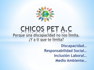 Discapacidad…
Responsabilidad Social…
Inclusión Laboral…
Medio Ambiente…
 
