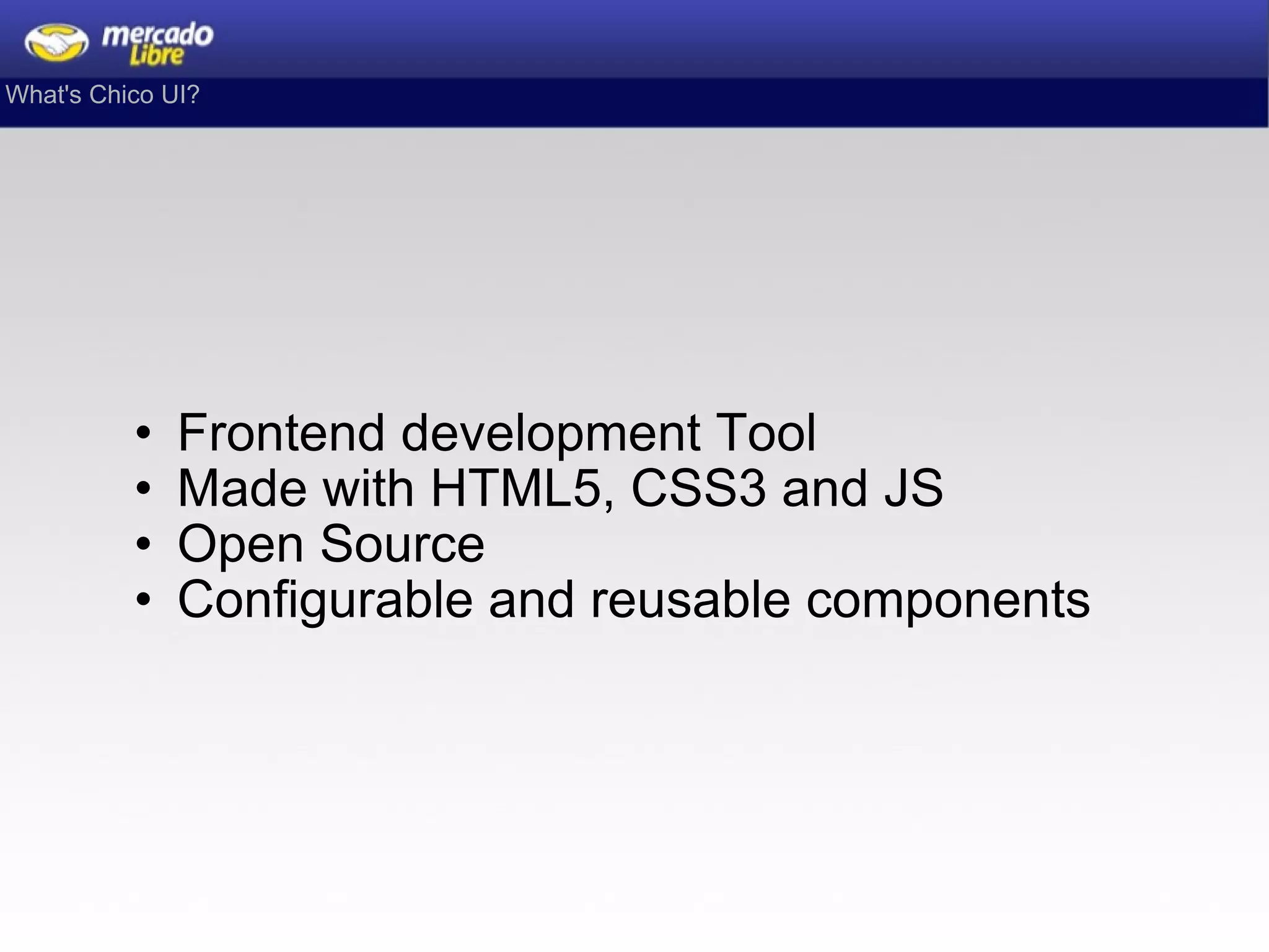 Frontend development Tool Made with HTML5, CSS3 and JS Open Source Configurable and reusable components What's Chico UI? 