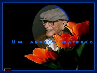 U m   a b r a ç o fr a t e r n o
 
