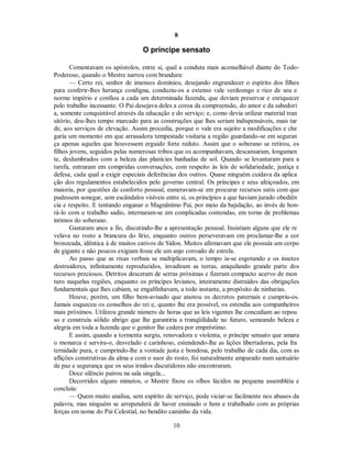 8
O príncipe sensato
Comentavam os apóstolos, entre si, qual a conduta mais aconselhável diante do Todo-
Poderoso, quando o Mestre narrou com brandura:
— Certo rei, senhor de imensos domínios, desejando engrandecer o espírito dos filhos
para conferir-lhes herança condigna, conduziu-os a extenso vale verdoengo e rico de seu e
norme império e confiou a cada um determinada fazenda, que deviam preservar e enriquecer
pelo trabalho incessante. O Pai desejava deles a coroa da compreensão, do amor e da sabedori
a, somente conquistável através da educação e do serviço; e, como devia utilizar material tran
sitório, deu-lhes tempo marcado para as construções que lhes seriam indispensáveis, mais tar
de, aos serviços de elevação. Assim procedia, porque o vale era sujeito a modificações e che
garia um momento em que arrasadora tempestade visitaria a região guardando-se em seguran
ça apenas aqueles que houvessem erguido forte reduto. Assim que o soberano se retirou, os
filhos jovens, seguidos pelas numerosas tribos que os acompanhavam, descansaram, longamen
te, deslumbrados com a beleza das planícies banhadas de sol. Quando se levantaram para a
tarefa, entraram em compridas conversações, com respeito às leis de solidariedade, justiça e
defesa, cada qual a exigir especiais deferências dos outros. Quase ninguém cuidava da aplica
ção dos regulamentos estabelecidos pelo governo central. Os príncipes e seus afeiçoados, em
maioria, por questões de conforto pessoal, esmeravam-se em procurar recursos sutis com que
pudessem sonegar, sem escândalos visíveis entre si, os princípios a que haviam jurado obediên
cia e respeito. E tentando enganar o Magnânimo Pai, por meio da bajulação, ao invés de hon-
rá-lo com o trabalho sadio, internaram-se em complicadas contendas, em torno de problemas
íntimos do soberano.
Gastaram anos a fio, discutindo-lhe a apresentação pessoal. Insistiam alguns que ele re
velava no rosto a brancura do lírio, enquanto outros perseveravam em proclamar-lhe a cor
bronzeada, idêntica à de muitos cativos de Sídon. Muitos afirmavam que ele possuía um corpo
de gigante e não poucos exigiam fosse ele um anjo coroado de estrela.
Ao passo que as rixas verbais se multiplicavam, o tempo ia-se esgotando e os insetos
destruidores, infinitamente reproduzidos, invadiram as terras, aniquilando grande parte dos
recursos preciosos. Detritos desceram de serras próximas e fizeram compacto acervo de mon
turo naquelas regiões, enquanto os príncipes levianos, inteiramente distraídos das obrigações
fundamentais que lhes cabiam, se engalfinhavam, a todo instante, a propósito de ninharias.
Houve, porém, um filho bem-avisado que anotou os decretos paternais e cumpriu-os.
Jamais esqueceu os conselhos do rei e, quanto lhe era possível, os estendia aos companheiros
mais próximos. Utilizou grande número de horas que as leis vigentes lhe concediam ao repou
so e construiu sólido abrigo que lhe garantiria a tranqüilidade no futuro, semeando beleza e
alegria em toda a fazenda que o genitor lhe cedera por empréstimo.
E assim, quando a tormenta surgiu, renovadora e violenta, o príncipe sensato que amara
o monarca e servira-o, desvelado e carinhoso, estendendo-lhe as lições libertadoras, pela fra
ternidade pura, e cumprindo-lhe a vontade justa e bondosa, pelo trabalho de cada dia, com as
aflições construtivas da alma e com o suor do rosto, foi naturalmente amparado num santuário
de paz e segurança que os seus irmãos discutidores não encontraram.
Doce silêncio pairou na sala singela...
Decorridos alguns minutos, o Mestre fixou os olhos lúcidos na pequena assembléia e
concluiu:
— Quem muito analisa, sem espírito de serviço, pode viciar-se facilmente nos abusos da
palavra, mas ninguém se arrependerá de haver ensinado o bem e trabalhado com as próprias
forças em nome do Pai Celestial, no bendito caminho da vida.
10

 