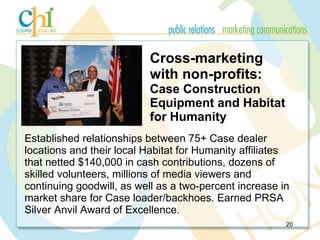 Cross-marketing  with non-profits: Case Construction Equipment and Habitat for Humanity <ul><li>Established relationships ...