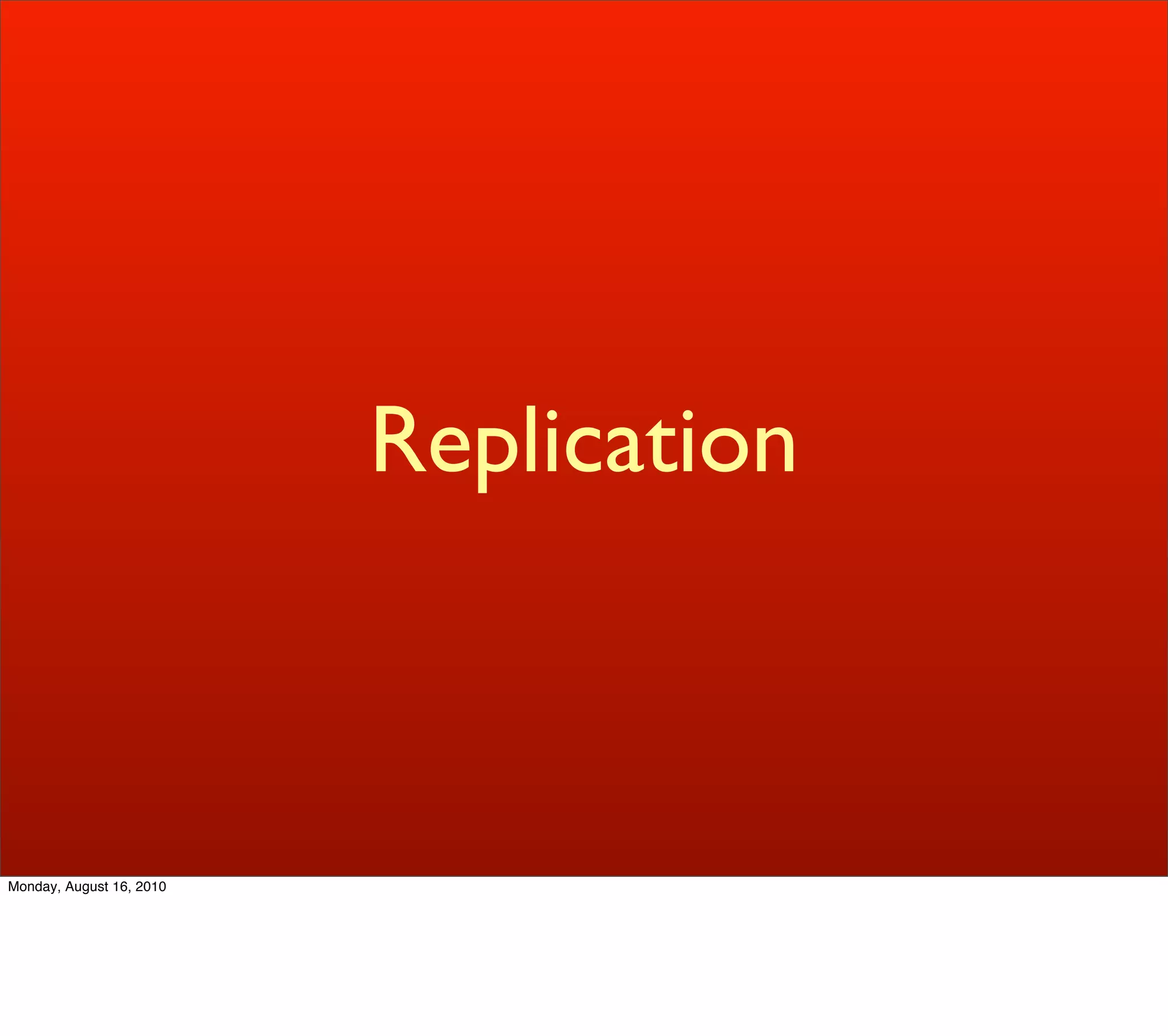 Replication



Monday, August 16, 2010
 