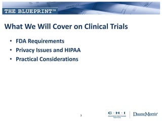 What We Will Cover on Clinical Trials
• FDA Requirements
• Privacy Issues and HIPAA
• Practical Considerations
3
 