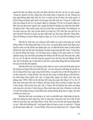 ngạch thị thực lao động tạm thời mà Quốc hội phân bố cho các kỹ sư nước ngoài:
“trong kỷ nguyên tin học, thắng hay thua khác nhau ở năng lực trí tuệ. Nhưng các
ông nghị không nhận thấy điều đó. Các vị muốn trả lại trí thức cho nước ngoài và
thế là chúng tôi phải cạnh tranh với họ ngay trên đất nước họ. Trong số 10 phó chủ
tịch của chúng tôi thì có 4 là người nhập cư. Khoảng 35% kỹ sư là người nhập cư.
Phó chủ tịch phụ trách nghiên cứu -người đã thiết kế những con chíp tiên tiến nhất-
là người Cuba.” Bạn muốn công việc của nước bạn chỉ phụ thuộc vào những kỹ sư
mà nước bạn tạo nên, hay là bạn muốn có trong tay 10% tinh hoa của giới kỹ sư
trên thế giới? Hoa Kỳ là quốc gia duy nhất hiện nay làm được điều đó. Nhật, Đức,
Thụy Sĩ không có truyền thống nhập cư thực sự, và đây là một bất lợi khổng lồ của
họ.
        Nhà địa lý- kiến trúc của chúng ta hiển nhiên sẽ vạch ra một quốc gia với hệ
thống chính trị liên bang linh hoạt và dân chủ, với quyết định chính sách được phân
quyền ở mức cao độ, khiến cho những khu vực và lãnh thổ khác nhau có thể tự điều
chỉnh theo trào lưu thế giới mà không cần đợi trung ương bật đèn xanh. Trong thực
tế, một hệ thống liên bang –với 50 bang luôn có động cơ để cạnh tranh và có kinh
nghiệm trong việc tìm kiếm giải pháp cho những vấn đề nan giải như giáo dục, phúc
lợi và y tế- là một tài sản lớn trong kỷ nguyên toàn cầu hóa, khi mà những vấn đề
như vậy là rất phức tạp và bạn khó có thể tìm ra giải pháp đúng đắn mà không phải
trải qua vài ba lần thử nghiệm.
        Nhà địa-kiến trúc của chúng ta chắc chắn sẽ vạch ra một mô hình quốc gia có
thị trường lao động linh hoạt nhất thế giới –nơi mà công nhân dễ dàng di chuyển tự
do từ vùng kinh tế này sang vùng kinh tế khác, và người chủ có thể dễ dàng thuê và
sa thải công nhân. Càng dễ đuổi việc thợ thì chủ càng có nhiều động cơ để thuê họ.
So sánh hàng triệu người mất việc và hàng triệu người tìm được việc làm mới
những năm 1990 ở Mỹ với tốc độ thay thế công nhân gần như bằng 0 ở Tây Âu. Ở
Mỹ, hôm trước bạn mất việc ở Maine, nếu bạn muốn, hôm sau bạn sẽ nhận việc mới
ở San Diego. Hôm trước bạn mất việc ở Tokyo thì tôi khuyên bạn hôm sau đừng
mất công tìm việc làm ở Seoul làm gì. Hôm trước bạn mất việc ở Munich, và cho dù
với một thị trường chung và một đồng tiền chung, không dễ gì bạn có ngay việc làm
ở Milan vào hôm sau.
        Nhà địa-kiến trúc của chúng ta sẽ vạch ra một đất nước chấp nhận sự lập dị,
một anh chàng tóc đuôi ngựa hay một cô nàng đeo vòng trên mũi rất có thể là một
thiên tài toán học hay một thần đồng vi tính. Mỹ là nơi mà khi một người đứng dậy
và nói: “điều đó là không thể”, một người khác sẽ bước ra cửa và tuyên bố: “Chúng
tôi đã làm được điều đó.” Avram Miller, Phó chủ tịch hãng Intel nói: “Người Nhật


                                                                                 278
 