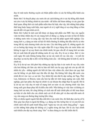 duy trì một nước thường xuyên cải thiện phần mềm và các hệ thống điều hành của
mình.
Bước thứ 3 là thuyết phục các nước đó cải cách không chỉ ở các hệ thống điều hành
mà còn ở các hệ thống chính trị của mình - để kiềm chế tham nhũng và các gian lận
thuế quan, đồng thời cải cách phần mềm theo bộ luật, như vậy, khi những biện pháp
thắt lưng buộc bụng xuất hiện, mọi người sẽ có ý nghĩ rằng có sự công bằng cơ bản
nào đó đối với quá trình cải tổ.
Bước thứ 4 phải là một cam kết được sử dụng một phần của IMF, hay các nguồn
viện trợ khác nhằm duy trì các mạng lưới cổ động xây dựng an toàn xã hội tối thiểu
ở những nước trên và cung cấp việc làm cho một bộ phận người thất nghiệp. Các
mạng lưới xây dựng an toàn xã hội tối thiểu thường là những thứ đầu tiên bị xé nhỏ
trong bất kỳ một chương trình cứu trợ nào. Các nhà băng quốc tế, những người chỉ
có xu hướng tập trung vào việc ngăn chặn lỗi ở ngân hàng trên các nước khác mà
không lo ngại về sự suy thoái của chính mình, bỏ qua vấn đề về mạng lưới an toàn
khi nó xuất hiện để giúp đỡ những nước đi vay xấu. Đây là sự xỉ nhục. Bởi vì vào
cuối ngày thì cuộc khủng hoảng thực sự tại các nước đi vay xấu này – và mối đe
doạ thực sự mà họ đặt ra đối với hệ thống toàn cầu – đó không phải là kinh tế, mà là
chính trị.
Đây là lý do tại sao: khi phơi bày những tục tập lạc hậu ở các nước đi vay xấu, toàn
cầu hoá không chỉ làm các nhà tư bản nối khố của họ quỵ ngã mà còn áp chế rất
nhiều kẻ yếu - những người chỉ biết tới làm việc chăm chỉ, chơi theo các quy luật
của hệ thống và giả định mọi thứ đều tốt đẹp. Họ không biết rằng đất nước của
mình đã rơi vào vực sâu sai trái. Tuy nhiên khi sàn nhà bị sập xuống, tại Nga, Thái
Lan, Indonesia và Braxin, toàn cầu hoá lại dẫn tới tình trạng ngừng sản xuất, thất
nghiệp, giải lạm phát, thu hẹp tài chính và các khoản thu nhập thực bị sụp đổ. Đó là
lý do tại sao việc duy trì một số mạng lưới an toàn và các chương trình việc làm
trong suốt giai đoạn phục hồi là điều chủ chốt. Nếu không có việc làm và không có
mạng lưới an toàn, thì cũng không có cách nào để một chính phủ có thể mua được
sự kiên trì cần thiết cho các chính sách cải tổ để nắm giữ và đưa một đất nước đi
vay xấu sang con đường tăng trưởng bền vững.
Nếu có nhiều người người bắt đầu chết đói ở các nước lớn, thì lãnh đạo của họ sẽ bị
thúc giục lựa chọn ra ngoài hệ thống, xây dựng các bức tường bảo vệ và cam kết các
chính sách mất đi cạnh tranh bằng cách “ngửa tay xin các nước láng giềng” – ngay
cả khi những biện pháp đó không có ý nghĩa trong dài hạn. Đó là các loại chính
sách khiến cho đại suy thoái càng “lớn” và đưa chúng ta vào thế chiến thứ II.



                                                                                 341
 