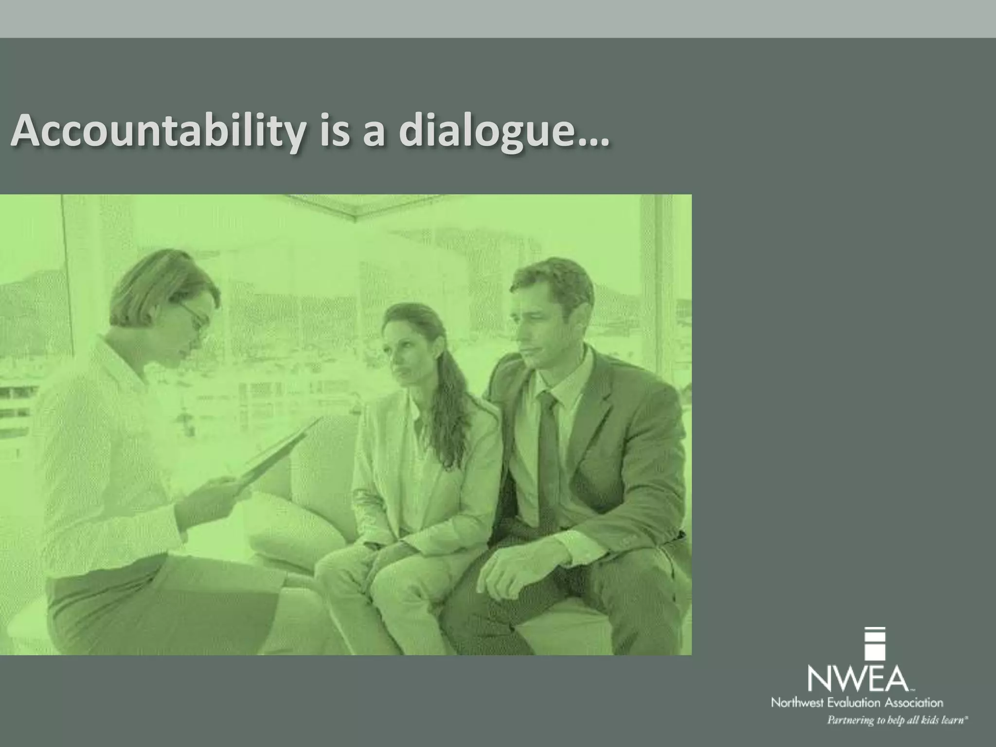 Accountability is a dialogue…
 