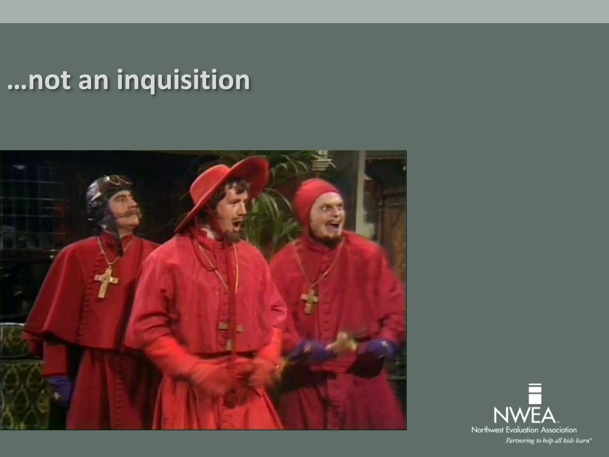 …not an inquisition
 