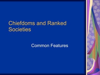 Chiefdoms and Ranked Societies Common Features 