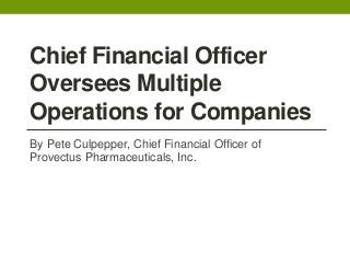 Chief Financial Officer
Oversees Multiple
Operations for Companies
By Pete Culpepper, Chief Financial Officer of
Provectus Pharmaceuticals, Inc.
 