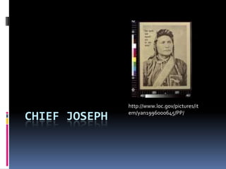 CHIEF JOSEPH http://www.loc.gov/pictures/item/yan1996000645/PP/ 