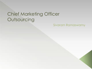 Chief Marketing Officer
Outsourcing
                    Sivaram Ramaswamy
 