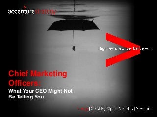 Chief Marketing
Officers:
What Your CEO Might Not
Be Telling You
 