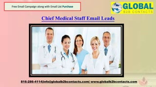 Chief Medical Staff Email Leads
816-286-4114|info@globalb2bcontacts.com| www.globalb2bcontacts.com
 