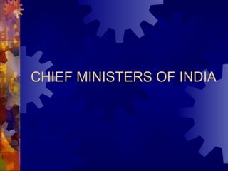 CHIEF MINISTERS OF INDIA
 