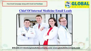 Chief Of Internal Medicine Email Leads
816-286-4114|info@globalb2bcontacts.com| www.globalb2bcontacts.com
 