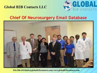 Chief Of Neurosurgery Email Database
Global B2B Contacts LLC
816-286-4114|info@globalb2bcontacts.com| www.globalb2bcontacts.com
 