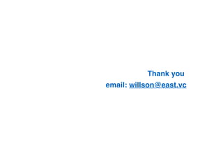 Thank you
email: willson@east.vc
 