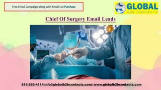 Chief Of Surgery Email Leads
816-286-4114|info@globalb2bcontacts.com| www.globalb2bcontacts.com
 