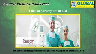 Chief of Surgery Email List
816-286-4114|info@globalb2bcontacts.com| www.globalb2bcontacts.com
 