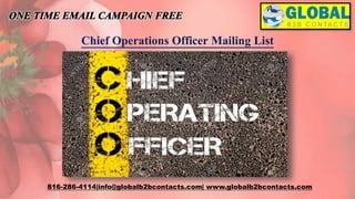 Chief Operations Officer Mailing List
816-286-4114|info@globalb2bcontacts.com| www.globalb2bcontacts.com
 