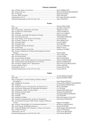 Finland (continued)
Min. of Public Admin. & Local Govt. ............................................................                          Henna VIRKKUNEN
Min. of Social Services ...................................................................................               Maria GUZENINA-RICHARDSON
Min. of Transport ............................................................................................            Merja KYLLONEN
Governor, Bank of Finland .............................................................................                   Erkki LIIKANEN
Ambassador to the US ....................................................................................                 Ritva Inkeri KOUKKU-RONDE
Permanent Representative to the UN, New York ...........................................                                  Jarmo VIINANEN

                                                                                               France
Pres. .................................................................................................................   Francois HOLLANDE
Prime Min. ......................................................................................................         Jean-Marc AYRAULT
Min. of Agriculture, Agribusiness, & Forestry ...............................................                             Stephane LE FOLL
Min. of Culture & Communication .................................................................                         Aurelie FILIPPETTI
Min. of Defense ..............................................................................................            Jean-Yves LE DRIAN
Min. of Ecology, Sustainable Development, & Energy .................................                                      Delphine BATHO
Min. of Economic Recovery ...........................................................................                     Arnaud MONTEBOURG
Min. of the Equality of the Territories & Housing .........................................                               Cecile DUFLOT
Min. of Finance, Economy, & Trade ..............................................................                          Pierre MOSCOVICI
Min. of Foreign Affairs ...................................................................................               Laurent FABIUS
Min. of Foreign Trade .....................................................................................               Nicole BRICQ
Min. of Higher Education & Research ...........................................................                           Genevieve FIORASO
Min. of the Interior ..........................................................................................           Manuel VALLS
Min. of Justice & Keeper of the Seals ............................................................                        Christiane TAUBIRA
Min. of Labor, Employment, Professional Development, & Social
  Dialogue ......................................................................................................         Michel SAPIN
Min. of National Education ............................................................................                   Vincent PEILLON
Min. of Overseas France .................................................................................                 Victorin LUREL
Min. of Social Affairs & Health .....................................................................                     Marisol TOURAINE
Min. of Sports, Youth, Further Education, & Community Outreach .............                                              Valerie FOURNEYRON
Min. of State Reform, Decentralization, & Civil Service ...............................                                   Marylise LEBRANCHU
Min. of Women’s Rights & Govt. Spokesperson ...........................................                                   Najat VALLAUD-BELKACEM
Governor, Bank of France ..............................................................................                   Christian NOYER
Ambassador to the US ....................................................................................                 Francois DELATTRE
Permanent Representative to the UN, New York ...........................................                                  Gerard ARAUD

                                                                                               Gabon
G




Pres. .................................................................................................................   Ali Ben BONGO Ondimba
Prime Min. ......................................................................................................         Raymond NDONG SIMA
Min. of Agriculture, Livestock Farming, Fisheries, & Rural
  Development ...............................................................................................             Julien Nkoghe BEKALE
Min. of Budget & Accounting ........................................................................                      Christian Rose OSSOUCAH RAPONDA
Min. of Defense ..............................................................................................            Pacome Rufin ONDZOUNGA
Min. of Digital Economy, Communication, & Postal Services ......................                                          Blaise LOUEMBE
Min. of Economy, Employment, & Sustainable Development ......................                                             Luc OYOUBI
Min. of Education, Culture, Youth, & Sports .................................................                             Seraphin MOUNDOUNGA
Min. of Family & Social Affairs .....................................................................                     Honorine Nzet BITEGHE
Min. of Foreign Affairs ...................................................................................               Emmanuel ISSOZE-NGONDET
Min. of Health .................................................................................................          Leon NZOUBA
Min. of Industry & Mines ...............................................................................                  Regis Immongault TATAGANI
Min. of Interior, Decentralization, Security, & Immigration ..........................                                    Jean Francois NDONGOU
Min. of Investment Promotion, Public Works, Transport, Habitat, &
  Tourism .......................................................................................................         Magloire NGAMBIA
Min. of Justice, Human Rights, & Constitutional Institutions ........................                                     Ida Reteno ASSOUNOUET
Min. of Oil, Energy, & Hydraulic Resources .................................................                              Etienne NGOUBOU
Min. of Small & Medium-Size Enterprises, Artisans, & Commerce .............                                               Fidele Mengue M’ENGOUANG
Min. of Water & Forests .................................................................................                 Gabriel NTCHANGO
Ambassador to the US ....................................................................................                 Carlos Victor BOUNGOU
Permanent Representative to the UN, New York ...........................................                                  Noel Nelson MESSONE



                                                                                                   37
 