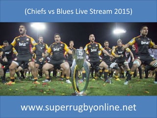 (Chiefs vs Blues Live Stream 2015)
www.superrugbyonline.net
 