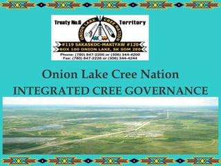 Onion Lake Cree Nation
INTEGRATED CREE GOVERNANCE
 