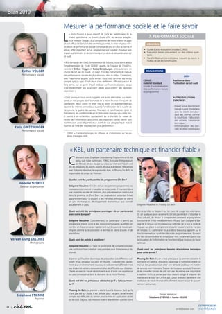 Bilan 2010

                                Mesurer la performance sociale et le faire savoir
                                L
                                     a micro-finance a pour objectif de sortir les bénéficiaires de la
                                     misère quotidienne au travers d’une offre de services adaptée.                        7. PERFORMANCE SOCIALE
                                     Pour mesurer l’impact d’un programme de micro-finance et juger
                                de son efficacité dans la lutte contre la pauvreté, la mise en place d’in-               CONSTATS
                                dicateurs de performance sociale constitue de plus en plus la norme. Il
                                est en effet important qu’un programme soit capable d’évaluer son                     • Guide d’auto-évaluation (modèle CERISE)
                                impact sur le terrain, et de communiquer vis-à-vis de ses partenaires sur             • Evaluation basée uniquement sur des critères quali-
                                ce sujet.                                                                               tatifs
                                                                                                                      • Pas d’indicateurs concrets pour mesurer ou suivre le
                                                                                                                        niveau de vie des bénéficiaires
                                «À la demande de l’ONG Entrepreneurs du Monde, nous avons aidé à
                                l’implémentation de l’outil CERISE1 auprès de l’équipe de Chi-Em»,
                                racontent Esther Volger et Katia Gintzburger, principalement en
          Esther VOLGER         charge de cet axe de travail. «Il s’agit d’un des instruments de mesure                 RÉALISATIONS
          Performance sociale   des performances sociales les plus répandus dans le milieu. Cependant,                                                           2010
                                avec l’expérience acquise sur le terrain, nous nous sommes vite rendu
                                compte que ce type d’indicateur n’est réellement efficace que sur le                 CERISE -                        Assistance dans
                                                                                                                     matériel standard               l’utilisation de cet outil
                                long terme, car ce genre d’outil est basé sur l’auto-évaluation, ce qui
                                                                                                                     (Guide d’auto-évaluation
                                n’est évidemment pas la solution idéale pour obtenir des réponses                    dela performance sociale
                                objectives!»                                                                         du programme)

                                «C’est pourquoi nous avons suggéré une autre alternative, qui repré-                                                 AUTRES SOLUTIONS
                                sente un réel progrès dans le monde de la micro-finance: l’enquête de                                                EXPLORÉES…
                                satisfaction. Nous avons en effet mis au point un questionnaire qui
                                reprend les thèmes primordiaux quant à l’amélioration de la qualité de                                               - Impact social directement
                                vie comme la qualité des services financiers et non-financiers (prêt et                                                mesuré à partir d’entretiens
                                                                                                                                                       avec les clients (en abor-
                                formations), les conditions de vie et l’éducation mais qui sera cette fois-
                                                                                                                                                       dant des thèmes comme
                                ci soumis à un échantillon représentatif de la clientèle. Le travail de                                                la nourriture, l’éducation
                                récolte de l’information sera certes plus important car les clients sont                                               des enfants, l’assistance
                                nombreux et assez dispersés d’un point de vue géographique mais il                                                     technique…)
                                fournira au final des résultats bien plus pertinents.»                                                               - Informatisation des don-
      Katia GINTZBURGER                                                                                                                                nées récoltées (statistiques)
          Performance sociale
                                1   CERISE = Comité d’échanges, de réflexion et d’information sur les sys-
                                    tèmes d’épargne-crédit.




                                      « KBL, un partenaire technique et financier fiable »
                                     C
                                              omment notre Employee Volunteering Programme a-t-il été
                                              perçu par notre partenaire, l’ONG française Entrepreneurs
                                              du Monde, et son équipe sur place au Vietnam? Quels ont
                                      été les obstacles, les points positifs et ceux à améliorer? Réponses
                                      avec Grégoire Héaulme, le responsable Asie, et Phuong Do Bich, la
                                      responsable du projet au Vietnam.

                                      Quelles sont les particularités du programme Chi-Em?
        Isabelle SUTRELL
         Gestion du personnel         Grégoire Héaulme: Chi-Em est un des premiers programmes où
                                      nous avons commencé à travailler en zone rurale. Il intervient dans
                                      une zone très reculée du Vietnam, plus précisément au nord-ouest
                                      dans la province de Dien Bien. Les populations présentes là-bas
                                      appartiennent pour la plupart à des minorités ethniques et vivent
                                      un peu en marge du développement économique que connaît
                                      actuellement le pays.                                                    Grégoire Héaulme et Phuong Do Bich

                                      Quels ont été les principaux avantages de ce partenariat                 donné qu’elles se faisaient sur les jours de congé des volontaires.
                                      avec notre banque?                                                       Or, en quelques jours seulement, il n’est pas évident d’absorber le
                                                                                                               choc culturel, de réussir à comprendre comment le programme
                                      Grégoire Héaulme: Concrètement, ce partenariat a permis au               fonctionne et d’être immédiatement efficace. Sans compter le bar-
                                      programme d’avoir accès à des ressources humaines qualifiées en          rage de la langue qui m’a beaucoup sollicitée car je suis la seule de
                                      nombre et d’avancer assez rapidement sur des axes de travail spé-        l’équipe sur place à comprendre et parler couramment le français
                                      cifiques comme la structuration et la mise en place d’outils et de       et l’anglais. Ce partenariat nous a donc beaucoup apporté sur le
                                      procédures.                                                              fonctionnement au quotidien de notre programme mais il a aussi
                                                                                                               été très consommateur en temps pour moi, notamment parce que
  Vo Van Dung DELOBEL                 Quels sont les points à améliorer?                                       la circulation de l’information ne fonctionnait pas toujours de façon
                 Photographe                                                                                   optimale.
                                      Grégoire Héaulme: Ce type de partenariat de compétences avec
                                      une institution bancaire était une première pour Entrepreneurs du        Quels sont les principaux besoins d’assistance technique
                                      Monde.                                                                   pour cette année?

                                      Je pense qu’il faudrait davantage de préparation à la différence cul-    Phuong Do Bich: Il y en a trois principaux. Le premier concerne la
                                      turelle et au décalage qui peut en résulter. S’adapter très rapide-      formation en général. Il faudrait davantage la formaliser, établir un
                                      ment à un environnement nouveau et radicalement différent n’est          manuel des procédures et créer une véritable politique en matière
                                      pas évident et certains éprouveront plus de difficultés que d’autres.    de services non-financiers. Trouver de nouveaux produits financiers
                                      Quelques axes de travail nécessitaient aussi d’avoir une expérience      et de nouvelles formes de prêt est une deuxième voie importante
                                      ou une connaissance dans le domaine de la micro-finance.                 à explorer. Enfin, je pense que nous devons songer à préparer dès
                                                                                                               maintenant le futur de Chi-Em qui a pour ambition de devenir une
                                      Quels ont été les principaux obstacles qu’il a fallu surmon-             institution de micro-finance officiellement reconnue par le gouver-
                                      ter?                                                                     nement vietnamien.

                                      Phuong Do Bich: Le premier a été le travail à distance. Tant qu’ils
                                      n’ont pas été sur place, il est difficile pour les gens de se rendre                          Dossier réalisé par
       Stéphane ETIENNE               compte des difficultés du terrain pour la mise en application de tel                  Stéphane ETIENNE et Xavier HEUDE
                     Reporter         ou tel outil. De plus, ces missions étaient relativement courtes étant


D -
                                                                                                                                                         EN PARTENARIAT AVEC
 