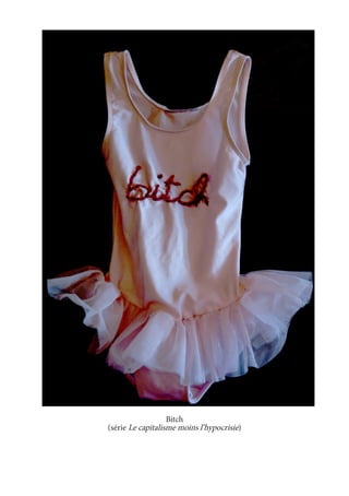 Bitch 
(série Le capitalisme moins l’hypocrisie) 
 