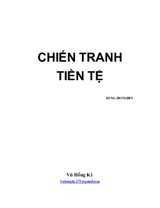 CHIẾN TRANH
TIỀN TỆ
SONG HONGBIN
Vũ Hồng Kỳ
Vuhongky.273@gmail.com
 