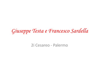 Giuseppe Testa e Francesco Sardella
2i Cesareo - Palermo
 