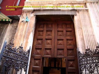 E’ meraviglioso rivedere rinascere questi luoghi fantastici oltre che colmi di sacralità 
