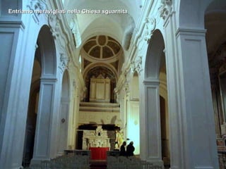 Entriamo meravigliati nella Chiesa sguarnita 