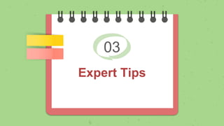 03
Expert Tips
 