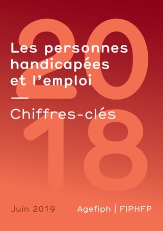 8
Les personnes
handicapées
et l’emploi
—
Chiffres-clés
Juin 2019 Agefiph | FIPHFP
 