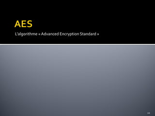 L’algorithme « Advanced Encryption Standard »

22

 