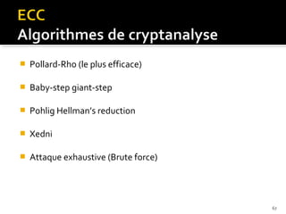 

Pollard-Rho (le plus efficace)



Baby-step giant-step



Pohlig Hellman’s reduction



Xedni



Attaque exhaustive (Brute force)

67

 