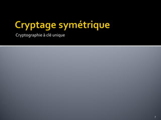 Cryptographie à clé unique

7

 