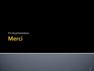 Fin de présentation.

73

 