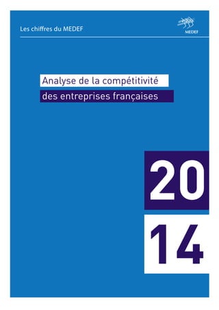Les chiﬀres du MEDEF

Analyse de la compétitivité
des entreprises françaises

20
14

 