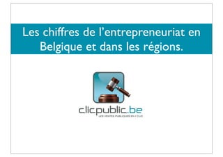 Les chiffres de l’entrepreneuriat en
Belgique et dans les régions.
 