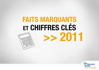 FAITS MARQUANTS
ET CHIFFRES CLÉS
      >> 2011
 