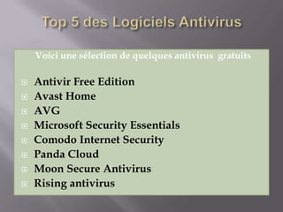 Voici une sélection de quelques antivirus gratuits

   Antivir Free Edition
   Avast Home
   AVG
   Microsoft Security Essentials
   Comodo Internet Security
   Panda Cloud
   Moon Secure Antivirus
   Rising antivirus
 