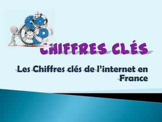 Les Chiffres clés de l’internet en
France
 