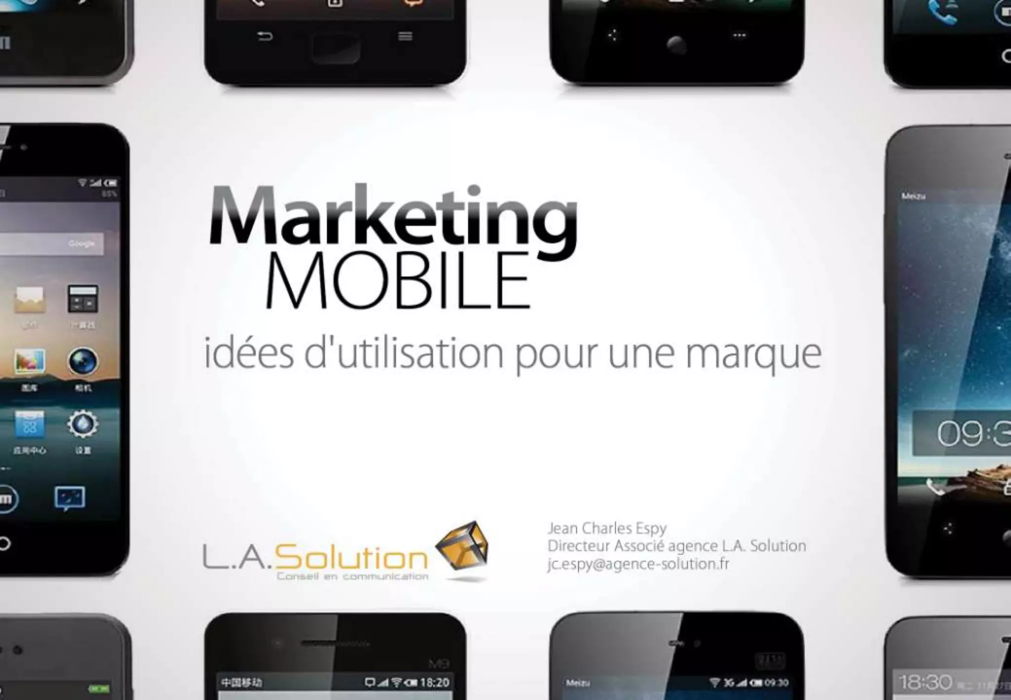 Marketing Mobile
idées d’utilisation pour une marque
Jean Charles espy
Directeur Associé agence L.A. Solution
Jc.espy@agence-solution.fr