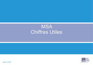 MSA
              Chiffres Utiles




www. msa.fr
 